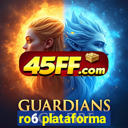 ro6 plataforma